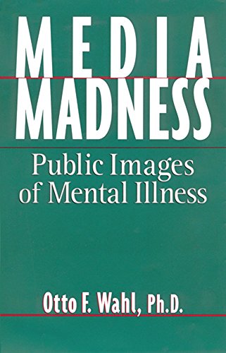Media Madness: Public Images of Mental Illness
