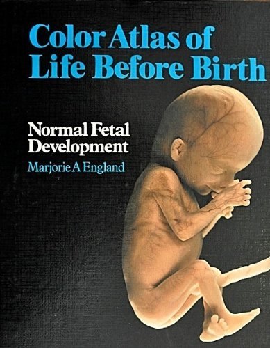Colour Atlas of Life Before Birth: Normal Fetal Development