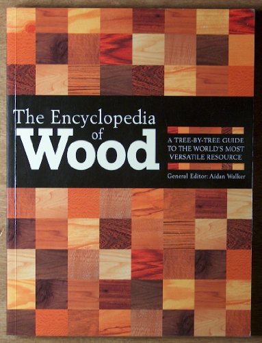 The Encyclopedia Of Wood: A Tree-By-Tree Guide To The World's Most Versatile Resource