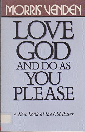 Love God and Do As You Please: A New Look at the Old Rules