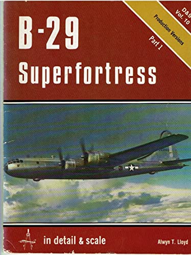B-29 Superfortress in detail & scale, Part 1: Production Version - D&S Vol. 10