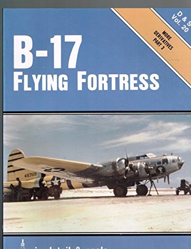 B-17 Flying Fortress in Detail & Scale, Part 3, More Derivatives - D & S Vol. 20