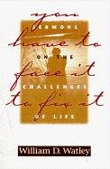 You Have to Face It to Fix It: Sermons on the Challenges of Life