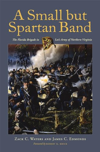 A Small but Spartan Band: The Florida Brigade in Lee's Army of Northern Virginia