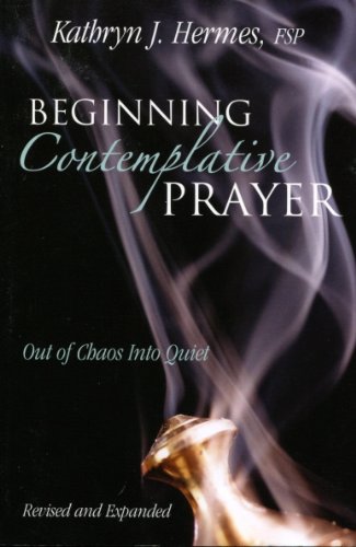 Cover of Beginning Contemplative Prayer: Out of Chaos Into Quiet by Kathryn Hermes, Paperback Book