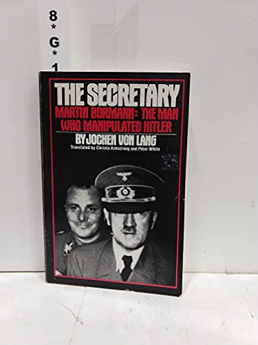 Secretary, Martin Bormann: The Man Who Manipulated Hitler
