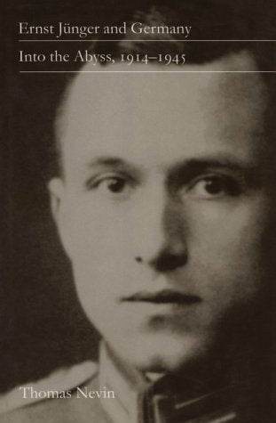 Ernst Jünger and Germany: Into the Abyss, 1914-1945