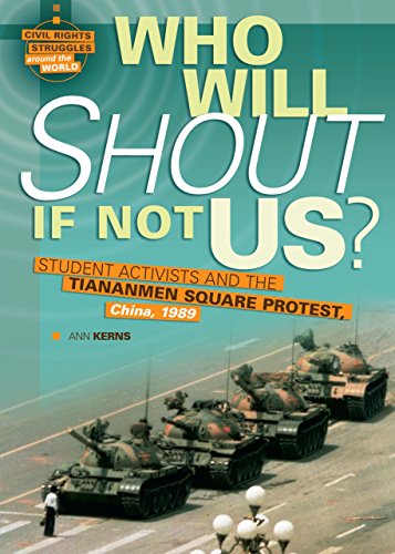 Who Will Shout If Not Us?: Student Activists and the Tiananmen Square Protest, China, 1989 (Civil Rights Struggles around the World)