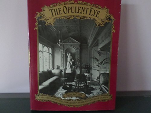 The Opulent Eye: Late Victorian and Edwardian Taste in Interior Design