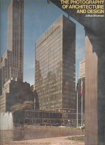 The Photography of Architecture and Design: Photographing Buildings, Interiors, and the Visual Arts