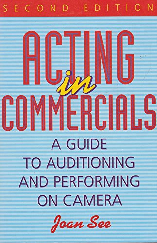 Acting in Commercials: A Guide to Auditioning and Performing on Camera