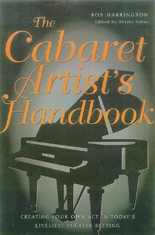 Cabaret Artist's Handbook: Creating Your Own Act in Today's Livliest Theater Setting