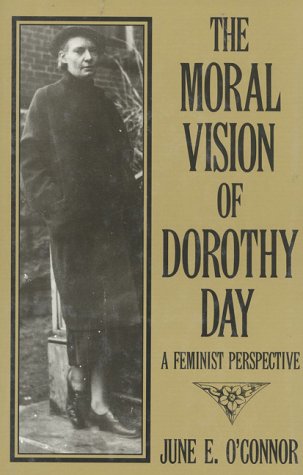 The Moral Vision of Dorothy Day: A Feminist Perspective