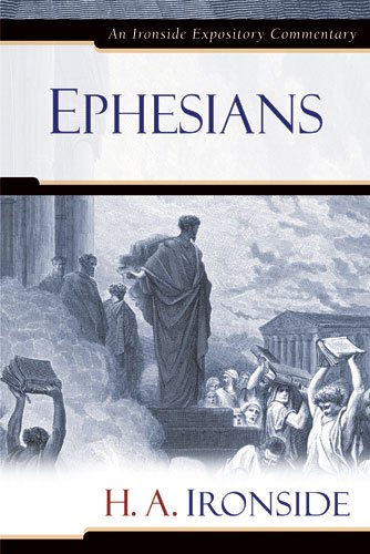 Ephesians (Ironside Expository Commentary)