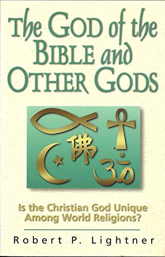 The God of the Bible and Other Gods: Is the Christian God Unique Among World Religions?