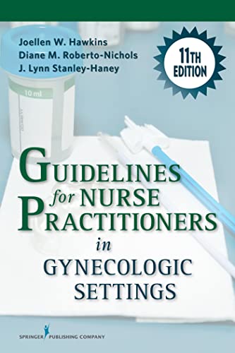 Guidelines for Nurse Practitioners in Gynecologic Settings, 11th Edition – A Comprehensive Gynecology Textbook, Updated Chapters for Assessment and Management of Women's Gynecologic Health