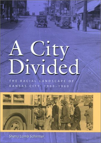 A City Divided: The Racial Landscape of Kansas City, 1900-1960 (Volume 1)