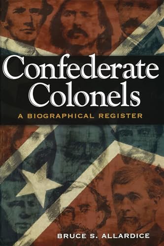 Confederate Colonels: A Biographical Register (Volume 1) (Shades of Blue and Gray)