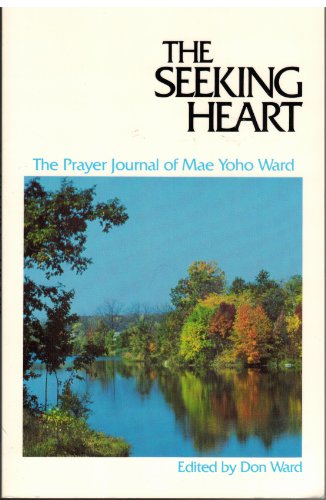 The Seeking Heart: The Prayer Journal of Mae Yoho Ward