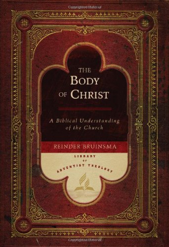 The Body of Christ: A Biblical Understanding of the Church (Library of Adventist Theology)