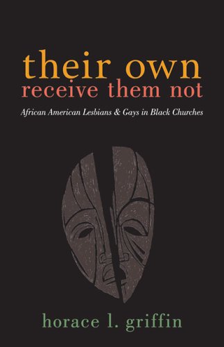 Their Own Receive Them Not: African American Lesbians And Gays in Black Churches