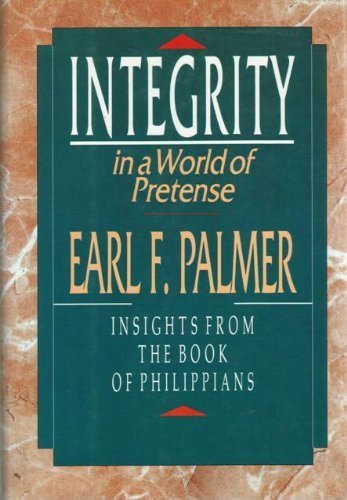 Cover of Integrity in a World of Pretense: Insights from the Book of Philippians by Palmer, Earl F., hardcover Book