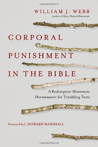 Corporal Punishment in the Bible: A Redemptive-Movement Hermeneutic for Troubling Texts