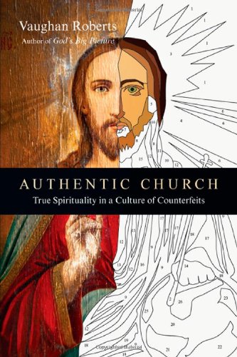 Authentic Church: True Spirituality in a Culture of Counterfeits
