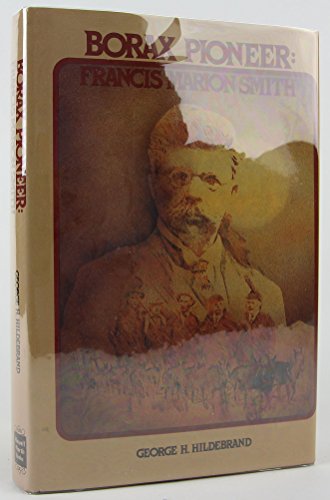 Borax Pioneer: Francis Marion Smith