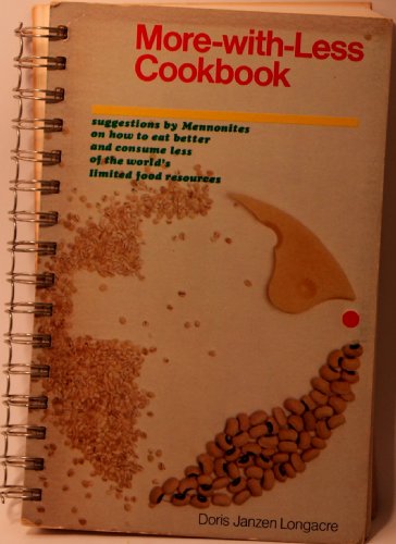 More-With-Less Cookbook : Suggestions By Mennonites on How to Eat Better and Consume Less of the World's Limited Food Resources
