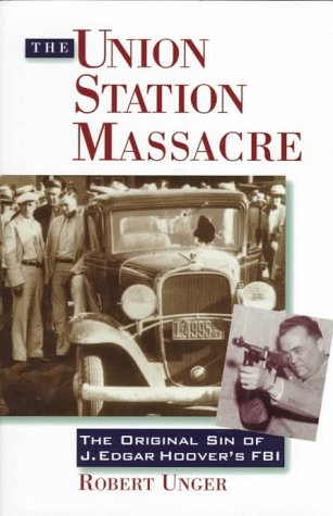 The Union Station Massacre: The Original Sin of J. Edgar Hoover's FBI