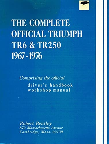 The Complete Official Triumph Tr6 and Tr250, Model Years 1967-1976: Comprising the Official Driver's Handbook, Workshop Manual