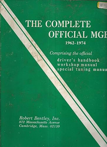 Complete Official MGB Model Years 1962-1974: Comprising the Official Driver's Handbook, Workshop Manual, Special Tuning Manual