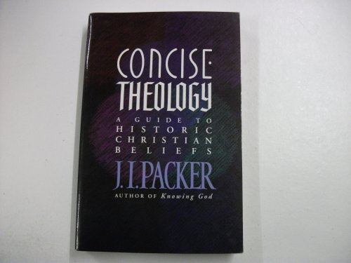 Concise Theology: A Guide To Historic Christian Beliefs