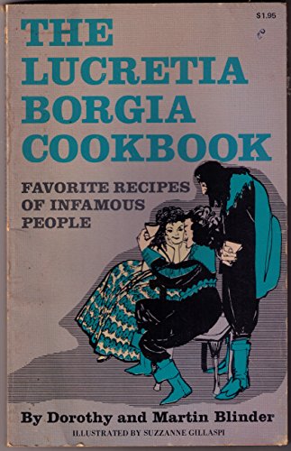 The Lucretia Borgia Cookbook: Favorite Recipes of Infamous People