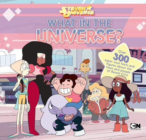 What in the Universe?: Over 300 Super Cool Facts and Figures About the Town and People of Beach City! (Steven Universe)
