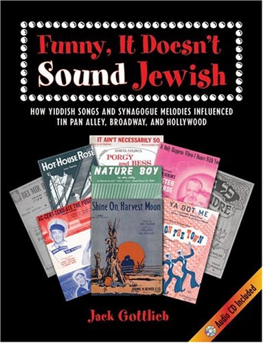 Funny, It Doesn't Sound Jewish: How Yiddish Songs and Synagogue Melodies Influenced Tin Pan Alley, Broadway, and Hollywood (SUNY Series in Modern Jewish Literature and Culture)