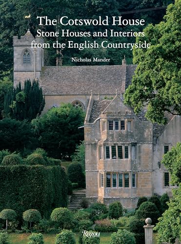 The Cotswold House: Stone Houses and Interiors from the English Countryside