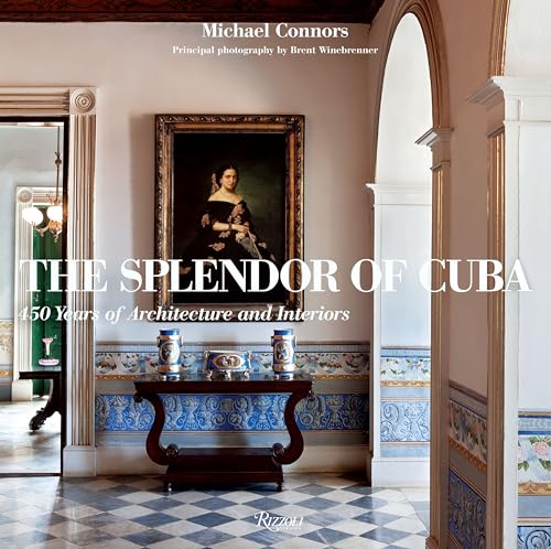 The Splendor of Cuba: 450 Years of Architecture and Interiors