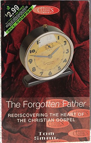 The Forgotten Father: Rediscovering the Heart of the Christian Gospel (Biblical Classics Library)