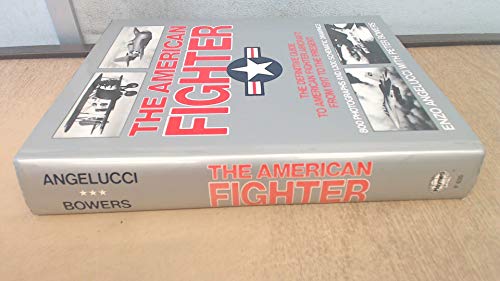 The American Fighter: The Definitive Guide to American Fighter Aircraft from 1917 to the Present