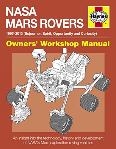 NASA Mars Rovers Manual: 1997-2013 (Sojourner, Spirit, Opportunity and Curiosity) (Owners' Workshop Manual)