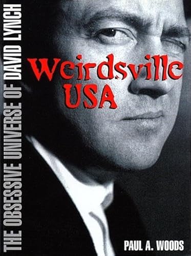 Cover of Weirdsville U.S.A.: The Obsessive Universe of David Lynch by Woods, Paul A., paperback Book