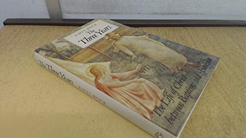 The Three Years: The Life of Christ Between Baptism & Ascension
