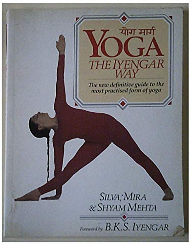 Yoga: The Iyengar Way: The New Definitive Guide to the Most Practised Form of Yoga