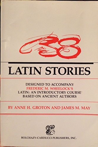 38 Latin Stories Designed to Accompany Frederic M. Wheelock's Latin: An Introductory Course Based on Ancient Authors
