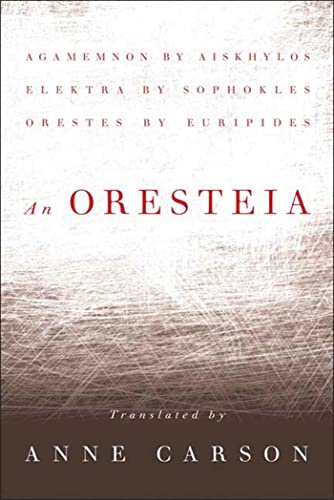 An Oresteia: Agamemnon by Aiskhylos; Elektra by Sophokles; Orestes by Euripides
