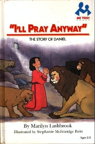 I'll Pray Anyway: The Story of Daniel (Me Too! Books)