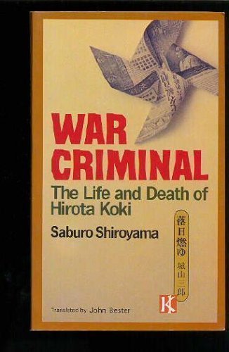 War Criminal: The Life and Death of Hirota Koki