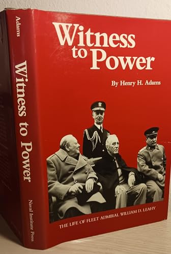 Witness to Power: The Life of Fleet Admiral William D. Leahy